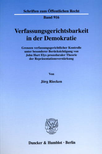 Verfassungsgerichtsbarkeit in der Demokratie: Grenzen verfassungsgerichtlicher Kontrolle unter besonderer Berücksichtigung von John Hart Elys prozeduraler Theorie der Repräsentationsverstärkung