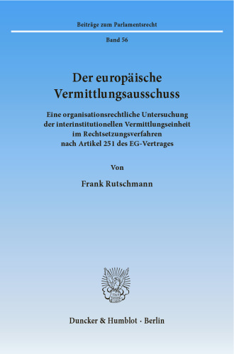 Der europäische Vermittlungsausschuss: Eine organisationsrechtliche Untersuchung der interinstitutionellen Vermittlungseinheit im Rechtsetzungsverfahren nach Artikel 251 des EG-Vertrages