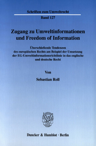 Zugang zu Umweltinformationen und Freedom of Information: Überschießende Tendenzen des europäischen Rechts am Beispiel der Umsetzung der EG-Umweltinformationsrichtlinie in das englische und deutsche Recht
