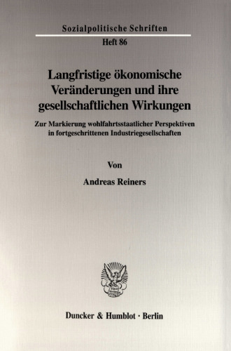 Langfristige ökonomische Veränderungen und ihre gesellschaftlichen Wirkungen: Zur Markierung wohlfahrtsstaatlicher Perspektiven in fortgeschrittenen Industriegesellschaften