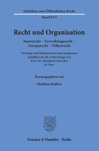 Recht und Organisation: Staatsrecht - Verwaltungsrecht - Europarecht - Völkerrecht. Vorträge und Diskussionen zum Symposion anläßlich des 60. Geburtstags von Prof. Dr. Meinhard Schröder in Trier