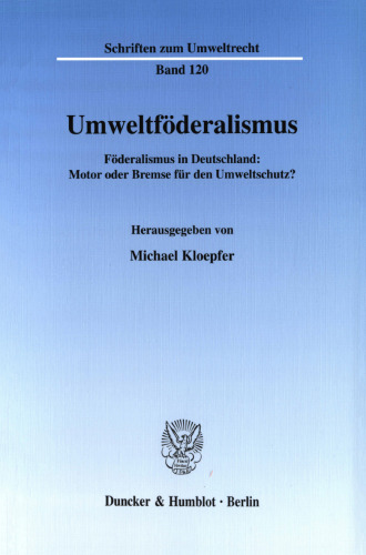 Umweltföderalismus: Föderalismus in Deutschland: Motor oder Bremse für den Umweltschutz? Wissenschaftliche Tagung des Forschungszentrums Umweltrecht der Humboldt-Universität zu Berlin