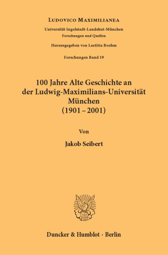100 Jahre Alte Geschichte an der Ludwig-Maximilians-Universität München (1901-2001)