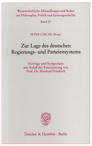 Zur Lage des deutschen Regierungs- und Parteiensystems: Vorträge und Symposium aus Anlaß der Emeritierung von Prof. Dr. Manfred Friedrich