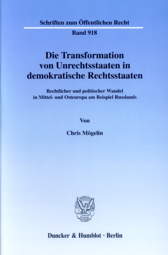 Die Transformation von Unrechtsstaaten in demokratische Rechtsstaaten: Rechtlicher und politischer Wandel in Mittel- und Osteuropa am Beispiel Russlands
