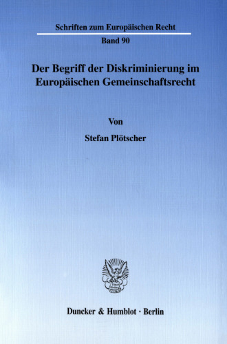 Der Begriff der Diskriminierung im Europäischen Gemeinschaftsrecht: Zugleich ein Beitrag zur einheitlichen Dogmatik der Grundfreiheiten des EG-Vertrages