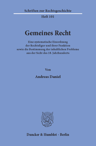 Gemeines Recht: Eine systematische Einordnung der Rechtsfigur und ihrer Funktion sowie die Bestimmung der inhaltlichen Probleme aus der Sicht des 18. Jahrhunderts