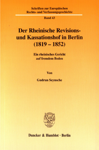 Der Rheinische Revisions- und Kassationshof in Berlin (1819-1852): Ein rheinisches Gericht auf fremdem Boden