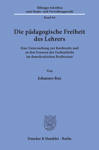 Die pädagogische Freiheit des Lehrers: Eine Untersuchung zur Reichweite und zu den Grenzen der Fachaufsicht im demokratischen Rechtsstaat