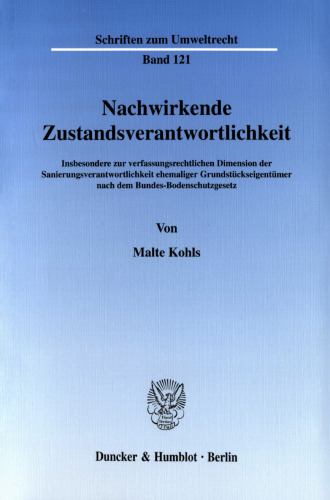 Nachwirkende Zustandsverantwortlichkeit: Insbesondere zur verfassungsrechtlichen Dimension der Sanierungsverantwortlichkeit ehemaliger Grundstückseigentümer nach dem Bundes-Bodenschutzgesetz