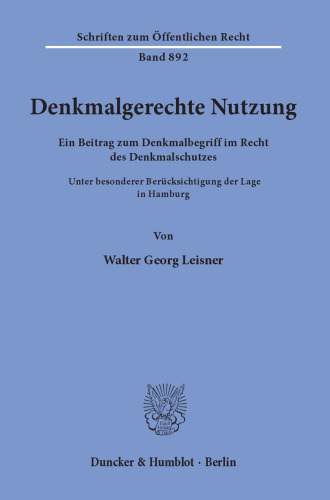 Denkmalgerechte Nutzung: Ein Beitrag zum Denkmalbegriff im Recht des Denkmalschutzes. Unter besonderer Berücksichtigung der Lage in Hamburg