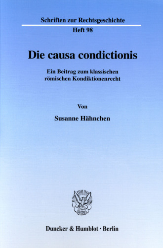 Die causa condictionis: Ein Beitrag zum klassischen römischen Kondiktionenrecht