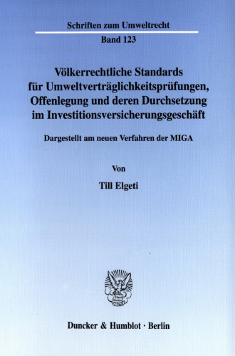 Völkerrechtliche Standards für Umweltverträglichkeitsprüfungen, Offenlegung und deren Durchsetzung im Investitionsversicherungsgeschäft: Dargestellt am neuen Verfahren der MIGA