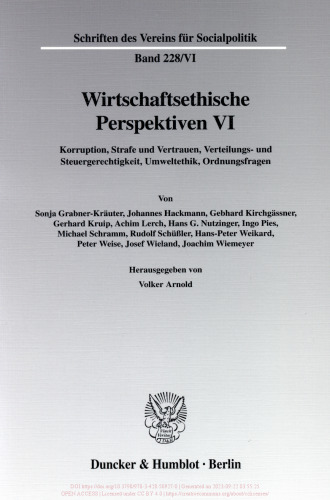 Wirtschaftsethische Perspektiven VI: Korruption, Strafe und Vertrauen, Verteilungs- und Steuergerechtigkeit, Umweltethik, Ordnungsfragen