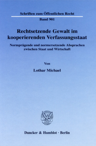 Rechtsetzende Gewalt im kooperierenden Verfassungsstaat: Normprägende und normersetzende Absprachen zwischen Staat und Wirtschaft