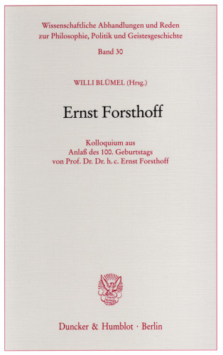 Ernst Forsthoff: Kolloquium aus Anlaß des 100. Geburtstags von Prof. Dr. Dr. h. c. Ernst Forsthoff