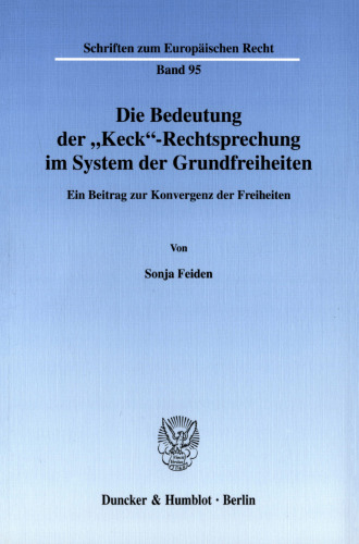 Die Bedeutung der »Keck«-Rechtsprechung im System der Grundfreiheiten: Ein Beitrag zur Konvergenz der Freiheiten