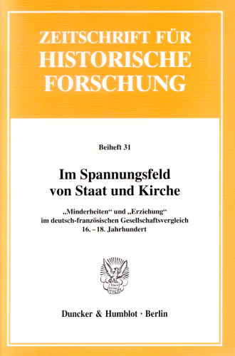 Im Spannungsfeld von Staat und Kirche: »Minderheiten« und »Erziehung« im deutsch-französischen Gesellschaftsvergleich, 16.-18. Jahrhundert