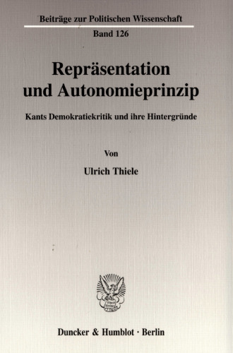 Repräsentation und Autonomieprinzip: Kants Demokratiekritik und ihre Hintergründe