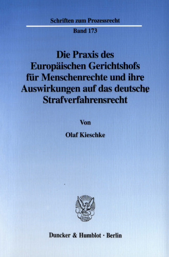 Die Praxis des Europäischen Gerichtshofs für Menschenrechte und ihre Auswirkungen auf das deutsche Strafverfahrensrecht: Eine Bestandsaufnahme am Beispiel ausgewählter Entscheidungen des EGMR gegen die Bundesrepublik Deutschland