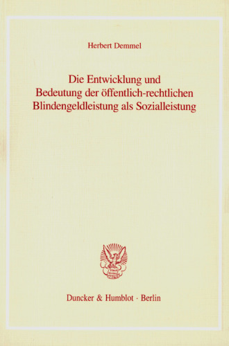 Die Entwicklung und Bedeutung der öffentlich-rechtlichen Blindengeldleistung als Sozialleistung