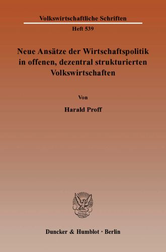 Neue Ansätze der Wirtschaftspolitik in offenen, dezentral strukturierten Volkswirtschaften