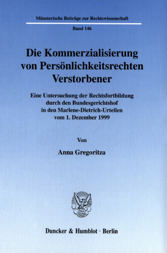 Die Kommerzialisierung von Persönlichkeitsrechten Verstorbener: Eine Untersuchung der Rechtsfortbildung durch den Bundesgerichtshof in den Marlene-Dietrich-Urteilen vom 1. Dezember 1999