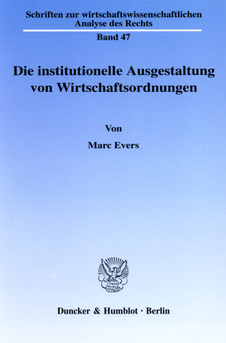 Die institutionelle Ausgestaltung von Wirtschaftsordnungen: Eine dogmengeschichtliche Untersuchung im Lichte des Ordoliberalismus und der Neuen Institutionenökonomik