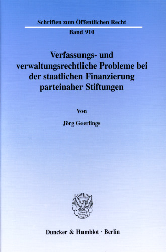 Verfassungs- und verwaltungsrechtliche Probleme bei der staatlichen Finanzierung parteinaher Stiftungen