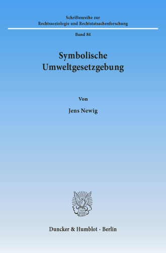 Symbolische Umweltgesetzgebung: Rechtssoziologische Untersuchungen am Beispiel des Ozongesetzes, des Kreislaufwirtschafts- und Abfallgesetzes sowie der Großfeuerungsanlagenverordnung
