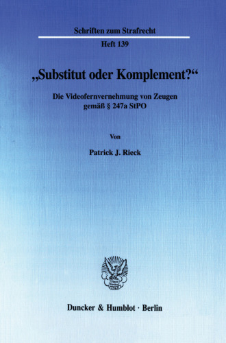 »Substitut oder Komplement?«: Die Videofernvernehmung von Zeugen gem. § 247a StPO