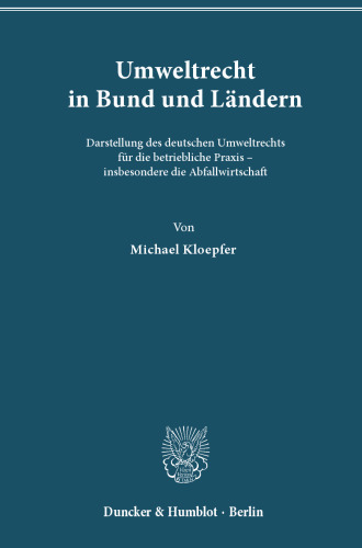 Umweltrecht in Bund und Ländern: Darstellung des deutschen Umweltrechts für die betriebliche Praxis - insbesondere die Abfallwirtschaft