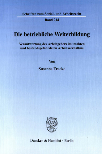 Die betriebliche Weiterbildung: Verantwortung des Arbeitgebers im intakten und bestandsgefährdeten Arbeitsverhältnis