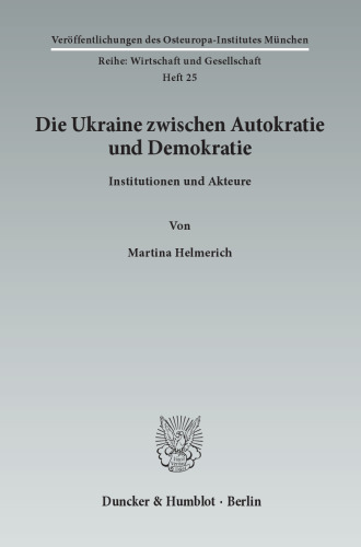 Die Ukraine zwischen Autokratie und Demokratie: Institutionen und Akteure