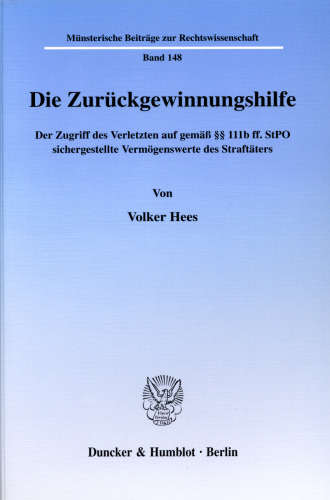 Die Zurückgewinnungshilfe: Der Zugriff des Verletzten auf gemäß §§ 111b ff. StPO sichergestellte Vermögenswerte des Straftäters