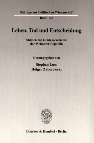 Leben, Tod und Entscheidung: Studien zur Geistesgeschichte der Weimarer Republik