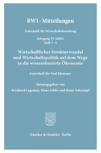 Wirtschaftlicher Strukturwandel und Wirtschaftspolitik auf dem Wege in die wissensbasierte Ökonomie: Festschrift für Paul Klemmer. RWI-Mitteilungen. Zeitschrift für Wirtschaftsforschung. Jg. 53 (2002), Heft 1-4