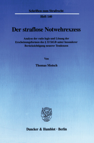 Der straflose Notwehrexzess: Analyse der ratio legis und Lösung der Erscheinungsformen des § 33 StGB unter besonderer Berücksichtigung neuerer Tendenzen