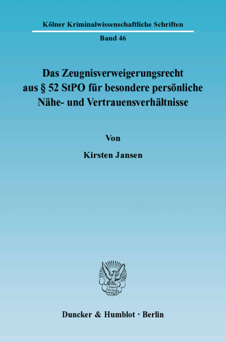 Das Zeugnisverweigerungsrecht aus § 52 StPO für besondere persönliche Nähe- und Vertrauensverhältnisse: Die Integration nicht-institutionalisierter Lebensformen in das strafprozessuale Zeugnisverweigerungsrecht aus persönlichen Gründen