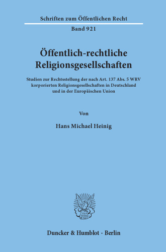 Öffentlich-rechtliche Religionsgesellschaften: Studien zur Rechtsstellung der nach Art. 137 Abs. 5 WRV korporierten Religionsgesellschaften in Deutschland und in der Europäischen Union