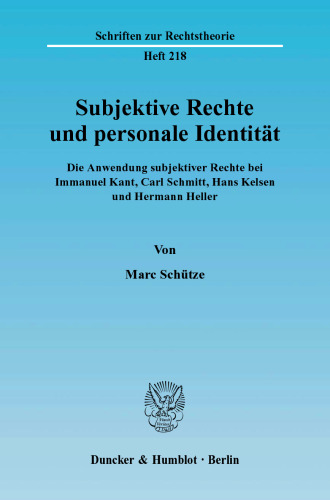 Subjektive Rechte und personale Identität: Die Anwendung subjektiver Rechte bei Immanuel Kant, Carl Schmitt, Hans Kelsen und Hermann Heller