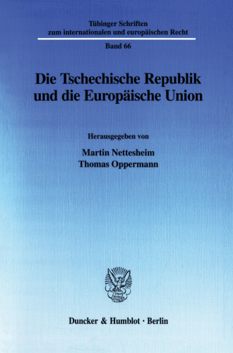 Die Tschechische Republik und die Europäische Union: Dokumentation des zweiten Treffens der Juristenfakultäten der Eberhard Karls-Universität Tübingen und der Karls-Universität Prag 2001