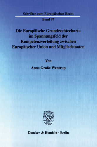 Die Europäische Grundrechtecharta im Spannungsfeld der Kompetenzverteilung zwischen Europäischer Union und Mitgliedstaaten: Eine Untersuchung am Beispiel von Art. 14 und Art. 16 EuGRC
