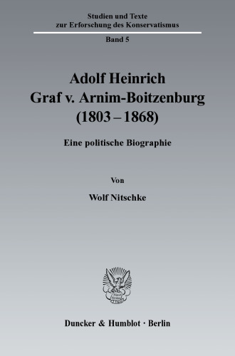 Adolf Heinrich Graf v. Arnim-Boitzenburg (1803–1868): Eine politische Biographie