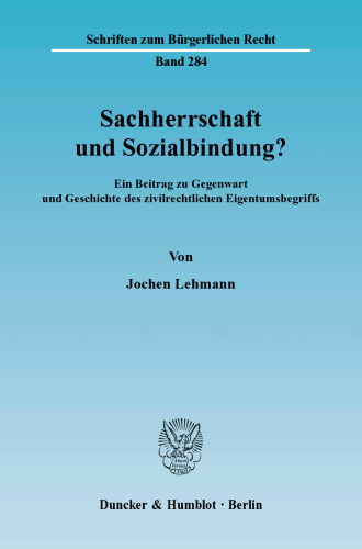 Sachherrschaft und Sozialbindung?: Ein Beitrag zu Gegenwart und Geschichte des zivilrechtlichen Eigentumsbegriffs