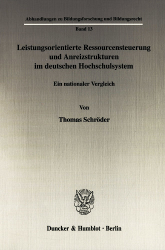 Leistungsorientierte Ressourcensteuerung und Anreizstrukturen im deutschen Hochschulsystem: Ein nationaler Vergleich