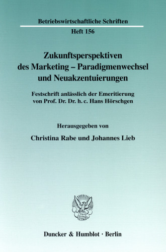 Zukunftsperspektiven des Marketing-Paradigmenwechsel und Neuakzentuierungen: Festschrift anlässlich der Emeritierung von Prof. Dr. Dr. h. c. Hans Hörschgen