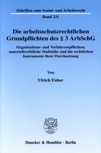Die arbeitsschutzrechtlichen Grundpflichten des § 3 ArbSchG: Organisations- und Verfahrenspflichten, materiellrechtliche Maßstäbe und die rechtlichen Instrumente ihrer Durchsetzung