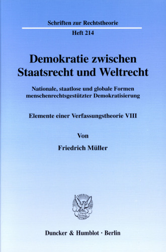 Demokratie zwischen Staatsrecht und Weltrecht: Nationale, staatlose und globale Formen menschenrechtsgestützter Demokratisierung. Elemente einer Verfassungstheorie VIII