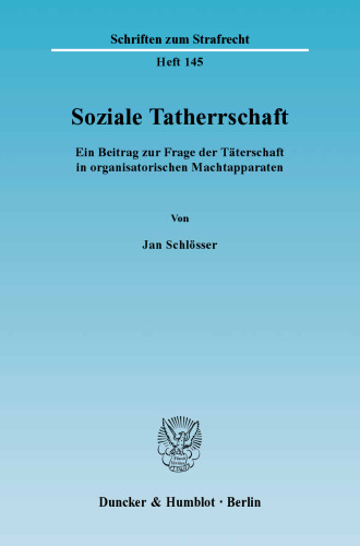 Soziale Tatherrschaft: Ein Beitrag zur Frage der Täterschaft in organisatorischen Machtapparaten